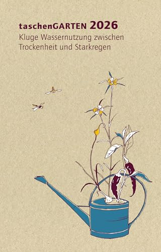 taschenGARTEN 2026: Kluge Wassernutzung zwischen Trockenheit und Starkregen. Gartenkalender und Terminplaner für den Gemüsegarten