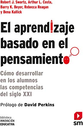 El Aprendizaje Basado En El Pensamiento: Cómo desarrollar en los alumnos las competencias del siglo XXI: 4 (Biblioteca Innovación Educativa)