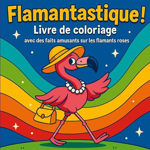 Flamantastique ! - Livre de coloriage avec des faits amusants sur les flamants roses