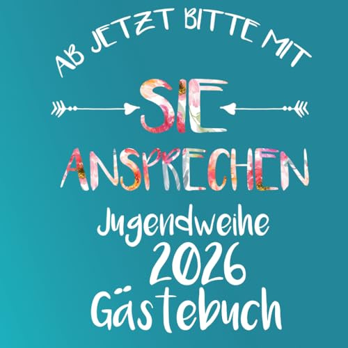 Ab jetzt bitte mit Sie ansprechen Jugendweihe 2023 Gästebuch: Buch für die Feier in der sich alle Gäste verewigen können mit einem schönen Spruch