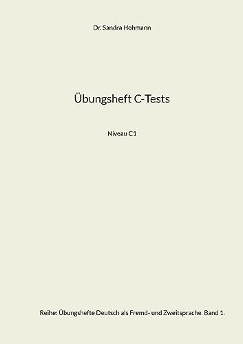 Übungsheft C-Tests: Niveau C1 (Übungshefte Deutsch als Fremd- und Zweitsprache)