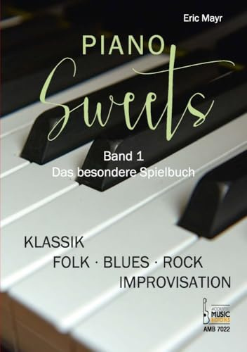 Piano Sweets. Band 1. Das besondere Spielbuch.: Von Klassik und Folk bis Blues, Rock und Improvisation