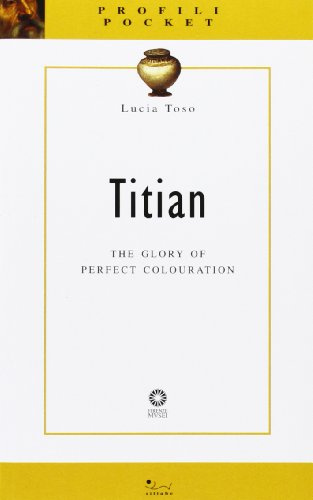 Titian; the glory of perfect colouration