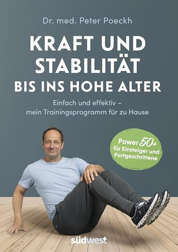 Kraft und Stabilität bis ins hohe Alter: Einfach und effektiv – mein Trainingsprogramm für zu Hause