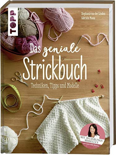 Das geniale Strickbuch: Techniken, Tipps und Modelle