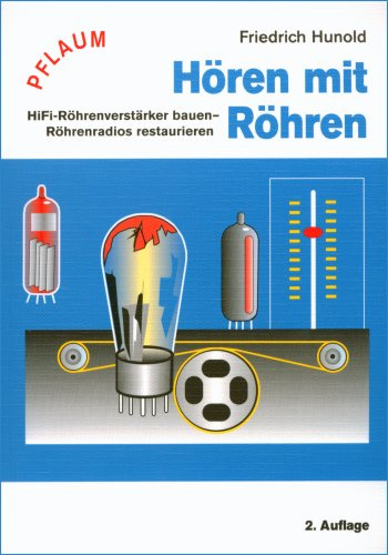 Hören mit Röhren: HiFi-Röhrenverstärker bauen – Röhrenradios restaurieren