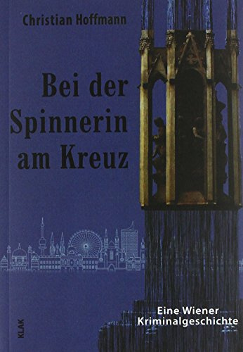 Bei der Spinnerin am Kreuz: Eine Wiener Kriminalgeschichte