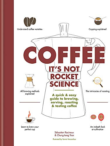 Coffee: It's not rocket science: A quick & easy guide to brewing, serving, roasting & tasting coffee