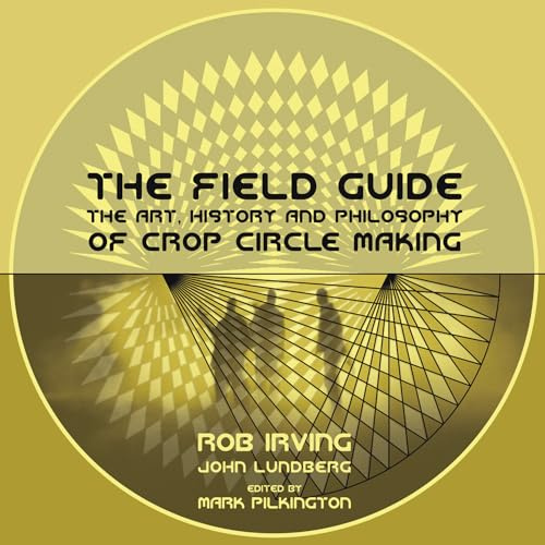 The Field Guide – The Art, History and Philosophy of Crop Circle Making (Strange Attractor Press)