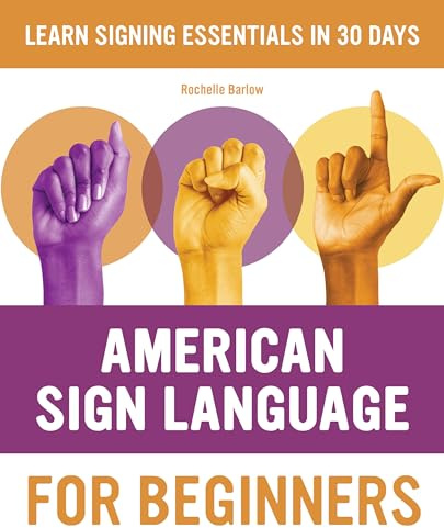 American Sign Language for Beginners: Learn Signing Essentials in 30 Days (American Sign Language Guides)