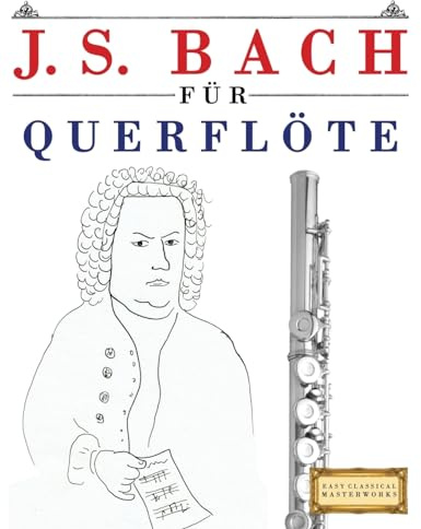 J. S. Bach für Querflöte: 10 Leichte Stücke für Querflöte Anfänger Buch