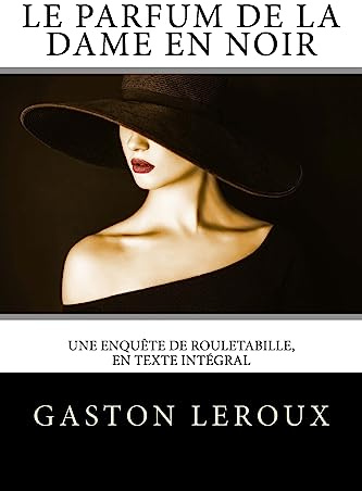 Le Parfum de la dame en noir: Une enquête de Rouletabille, en texte intégral