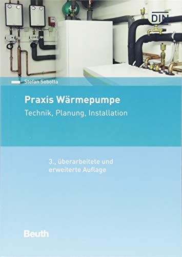 Praxis Wärmepumpe: Technik, Planung, Installation (DIN Media Praxis)