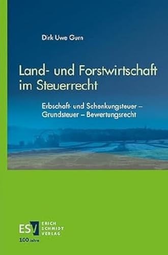 Land- und Forstwirtschaft im Steuerrecht: Erbschaft- und Schenkungsteuer – Grundsteuer – Bewertungsrecht