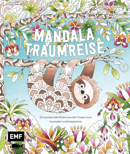 Meine Ausmalpause: Mandala-Traumreise: 50 wundervolle Motive aus den Tropen zum Ausmalen und Entspannen | Mit Grundlagen zur Koloration und Tipps