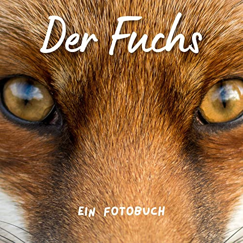 Der Fuchs: Ein Fotobuch