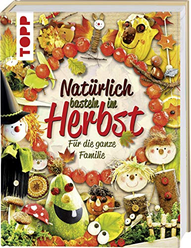 Natürlich basteln im Herbst: Für die ganze Familie