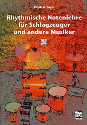 Rhythmische Notenlehre für Schlagzeuger und andere Musiker: Übungsbuch mit CD