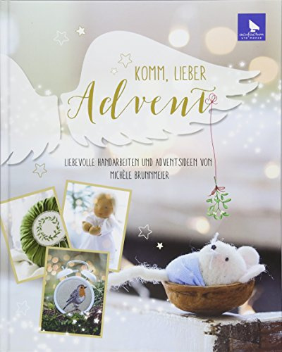 Komm lieber Advent: Liebevolle Handarbeiten und Adventsideen von Michèle Brunnmeier