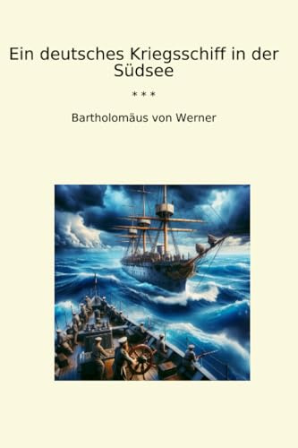 Ein deutsches Kriegsschiff in der Südsee (Classic Books)