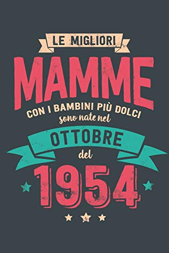 Le Migliori Mamme con i Bambini piu Dolci: Sono Nati nel Ottobre del 1954 - Bello Regalo Quaderno Degli Appunti lineato con 100 Pagine