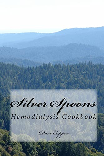 Silver Spoons: A Hemodialysis Cookbook: Volume 1
