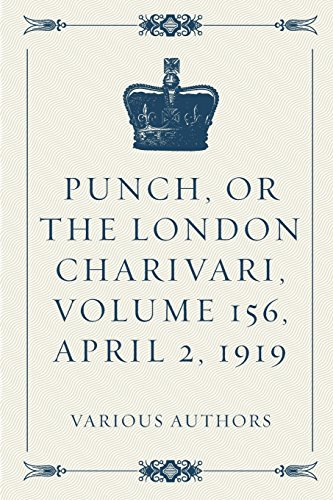 Punch, or the London Charivari, Volume 156, April 2, 1919