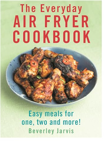 The Everyday Air Fryer Cookbook: Easy Meals for 1, 2 and more!