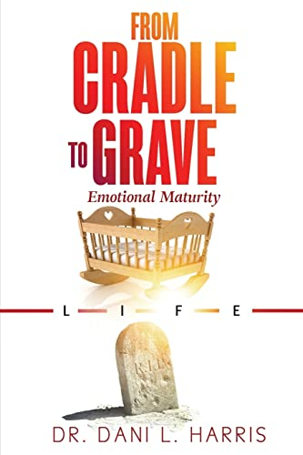 From Cradle To Grave: Emotional Maturity: Volume 1
