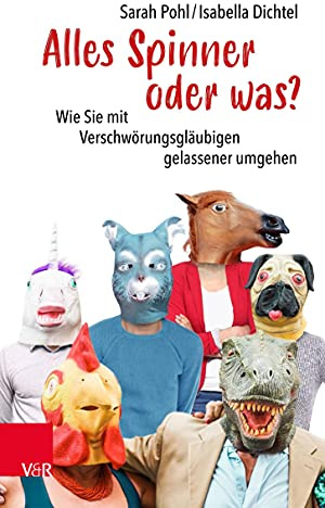 Alles Spinner oder was?: Wie Sie mit Verschwörungsgläubigen gelassener umgehen