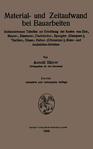 Material- und Zeitaufwand bei Bauarbeiten: Einhundertneun Tabellen zur Ermittlung der Kosten von Erd-, Maurer-, Zimmerer-, Dachdecker-, Spengler- . . ... Maler- und Anstreicher-Arbeiten