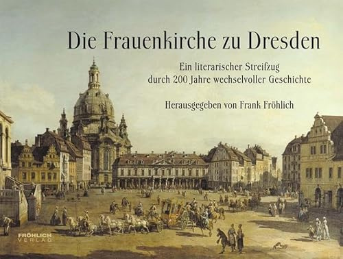 Die Frauenkirche zu Dresden: Ein literarischer Streifzug durch 200 Jahre wechselvoller Geschichte. Buch und Hörbuch