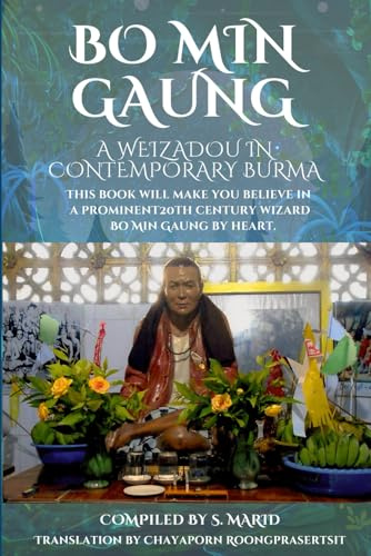 Bo Min Gaung A Weizadou in Contemporary Burma: This book will make you believe in a prominent 20th century weizza Bo Min Gaung by heart.: 1 ... Esoteric Traditions: A Two-Book Bundle)