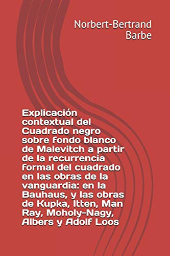 Explicación contextual del Cuadrado negro sobre fondo blanco de Malevitch a partir de la recurrencia formal del cuadrado en las obras de la ... Man Ray, Moholy-Nagy, Albers y Adolf Loos