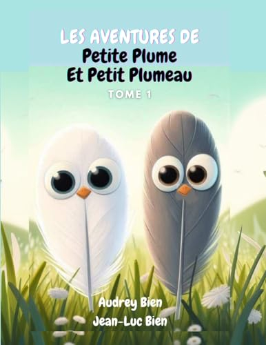 Les aventures de Petite Plume et Petit Plumeau: Tome 1