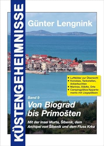 Küstengeheimnisse - Band 9: Von Biograd bis Primošten, mit Murter, dem Fluss Krka und den Inseln: Liftbilder zur Übersicht, Konobas, Tankstellen, ... Campingplätze/Appartements mit Liegeplätzen