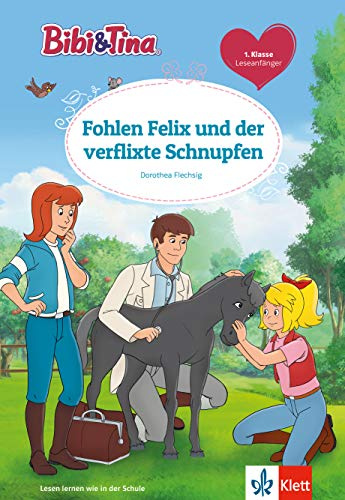 Bibi und Tina: Fohlen Felix und der verflixte Schnupfen – für Leseanfänger in der 1. Klasse, ab 6 Jahren