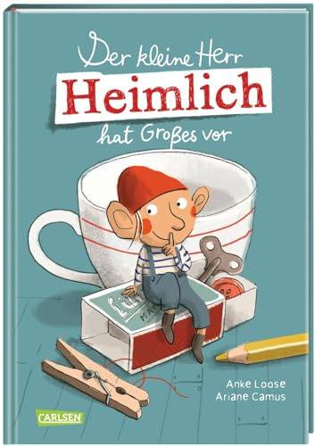 Der kleine Herr Heimlich hat Großes vor: Ein unHEIMLICH tolles Wichtelbuch zum Vorlesen für Mädchen und Jungen ab 5 mit originellen DIY-Bastelideen