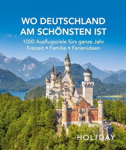 HOLIDAY Reisebuch: Wo Deutschland am schönsten ist: 1000 Ideen für die perfekte Reise - Kunst, Kultur, Kulinarisches