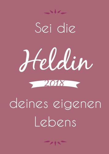 großer TageBuch Kalender 2018 DIN A4 Sei die Heldin deines eigenen Lebens: Endlich genug Platz für dein Leben! 1 Tag pro DIN A4 Seite