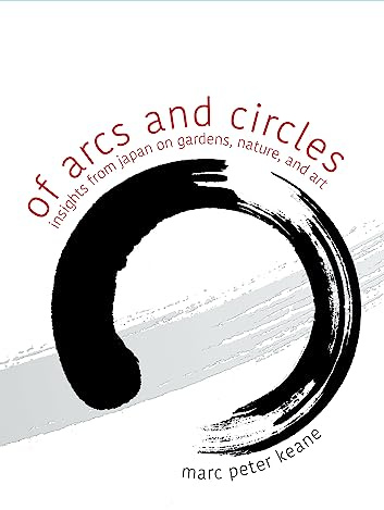 Of Arcs and Circles: Insights from Japan on Gardens, Nature, and Art