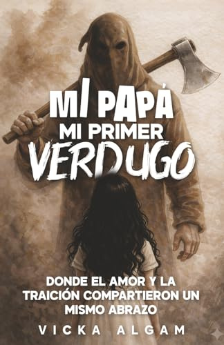 Mi papá, mi primer verdugo