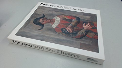 Picasso und das Theater: Katalog zur Ausstellung in der Schirn Kunsthalle, Frankfurt/Main, 2006/2007. Dtsch.-Engl.