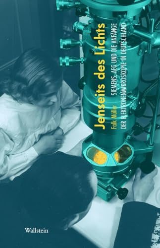 Jenseits des Lichts: Siemens, AEG und die Anfänge der Elektronenmikroskopie in Deutschland (Deutsches Museum. Abhandlungen und Berichte - Neue Folge)