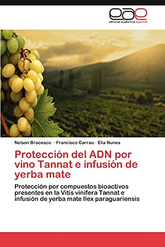 Protección del ADN por vino Tannat e infusión de yerba mate: Protección por compuestos bioactivos presentes en la Vitis vinífera Tannat e infusión de yerba mate Ilex paraguariensis