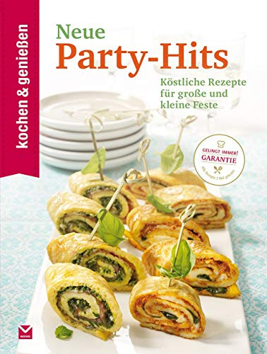 Kochen & Genießen Neue Party-Hits: Köstliche Rezepte für große und kleine Feste