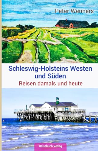 Schleswig-Holsteins Westen und Süden: Reisen damals und heute