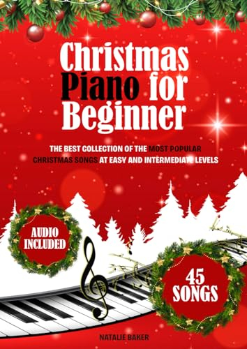 Christmas Piano for Beginner: The Best Collection of the Most Popular Christmas Songs at Easy and Intermediate Levels