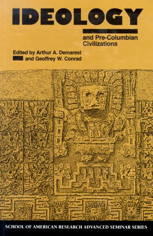 Ideology: And Pre-Columbian Civilizations (School of American Research Advanced Seminar Series)