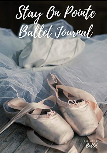 Stay On Pointe Ballet Journal: Beautiful Ballet Dance Journal Notebook Diary, Perfect for dancers of all ages. 7 x 10 100 page journal diary notebook.